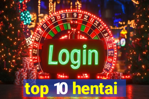 top 10 hentai